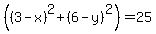 %28%283-x%29%5E2+%2B+%286-y%29%5E2%29+=+25