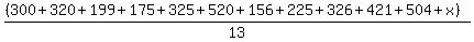 %28%28300%2B320%2B199%2B175%2B325%2B520%2B156%2B225%2B326%2B421%2B504%2Bx%29%29%2F13