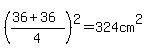 %28%2836%2B36%29%2F4%29%5E2=324cm%5E2