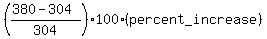 %28%28380-304%29%2F304%29100%2A%28percent_increase%29