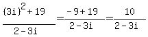 %28%283i%29%5E2%2B19%29%2F%282-3i%29=%28-9%2B19%29%2F%282-3i%29=10%2F%282-3i%29