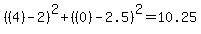 %28%284%29-2%29%5E2%2B%28%280%29-2.5%29%5E2=10.25
