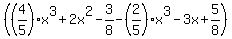 %28%284%2F5%29x%5E3%2B2x%5E2+-3%2F8-%282%2F5%29x%5E3-3x%2B5%2F8%29
