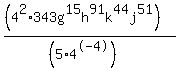 %28%284%5E2+%2A+343g%5E15h%5E91k%5E44j%5E51%29%29%2F%28%285+%2A+4%5E-+4%29%29