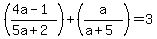 %28%284a-+1%29%2F%285a+%2B+2%29%29+%2B+%28a%2F%28a+%2B+5%29%29=+3