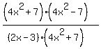 %28%284x%5E2%2B7%29%284x%5E2-7%29%29%2F%28%282x+-+3%29%284x%5E2+%2B+7%29%29