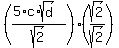 %28%285%2Ac%2Asqrt%28d%29%29%2Fsqrt%282%29%29%28sqrt%282%29%2Fsqrt%282%29%29