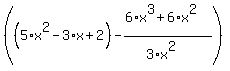 %28%285%2Ax%5E2-3%2Ax%2B2%29-%286%2Ax%5E3%2B6%2Ax%5E2%29%2F%283%2Ax%5E2%29%29