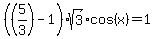 %28%285%2F3%29-1%29sqrt%283%29cos%28x%29=1