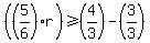 %28%285%2F6%29r%29%3E=%284%2F3%29-%283%2F3%29