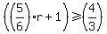 %28%285%2F6%29r%2B1%29%3E=%284%2F3%29