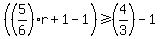 %28%285%2F6%29r%2B1-1%29%3E=%284%2F3%29-1