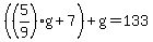 %28%285%2F9%29g%2B7%29%2Bg=133