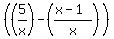 %28%285%2Fx%29+-+%28%28x-1%29%2Fx%29%29