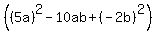 %28%285a%29%5E2+-+10ab++%2B+%28-2b%29%5E2%29