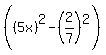 %28%285x%29%5E2-%282%2F7%29%5E2%29