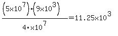 %28%285x10%5E7%29%289x10%5E3%29%29%2F4x10%5E7=11.25x10%5E%283%29