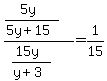 %28%285y%29%2F%285y%2B15%29%29%2F%28%2815y%29%2F%28y%2B3%29%29=1%2F15