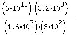 %28%286%2A10%5E12%29%2A%283.2%2A10%5E8%29%29%2F%28%281.6%2A10%5E7%29%2A%283%2A10%5E2%29%29