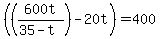 %28%28600t%2F%2835-t%29%29-20t%29=400