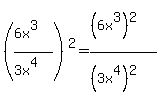 %28%286x%5E3%29%2F%283x%5E4%29%29%5E2=%28%286x%5E3%29%5E2%29%2F%28%283x%5E4%29%5E2%29