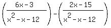 %28%286x-3%29%2F%28x%5E2-x-12%29%29-%28%282x-15%29%2F%28x%5E2-x-12%29%29