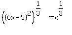 %28%286x-5%29%5E2%29%5E%281%2F3%29=x%5E%281%2F3%29