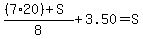 %28%287%2A20%29+%2B+S%29%2F8+%2B+3.50+=+S