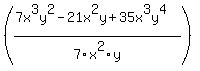 %28%287x%5E3y%5E2-21x%5E2y%2B35x%5E3y%5E4%29%2F7x%5E2y%29