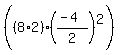 %28%288%2A2%29%28%28-4%29%2F2%29%5E2%29