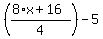%28%288%2Ax%2B16%29%2F4%29+-+5