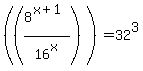%28%288%5E%28x%2B1%29%2F16%5Ex%29%29+=32%5E3