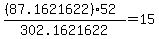 %28%2887.1621622%29%2A52%29%2F302.1621622+=+15