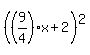 %28%289%2F4%29x%2B2%29%5E2