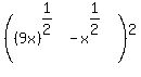 %28%289x%29%5E%281%2F2%29+-+x%5E%281%2F2%29%29%5E2