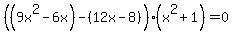 %28%289x%5E2-6x%29-%2812x-8%29%29%28x%5E2%2B1%29+=+0