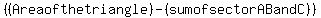 %28%28Area+of+the+triangle%29+-%28sum+of+++sector+A+B+and+C%29%29%29