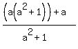 %28%28a%28a%5E2+%2B+1%29%29%2B+a%29+%2F+%28a%5E2+%2B+1%29