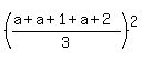 %28%28a%2Ba%2B1%2Ba%2B2%29%2F3%29%5E2