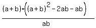 %28%28a%2Bb%29%28%28a%2Bb%29%5E2-2ab-ab%29%29%2F%28ab%29