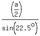 %28%28a%2F2%29%29%2Fsin%2822.5%5Eo%29