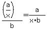 \"%28%28a%2Fx%29%29%2Fb=a%2F%28x%2Ab%29\"