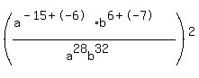 %28%28a%5E%28-+15+%2B+-+6%29b%5E%286+%2B+-+7%29%29%2F%28a%5E28b%5E32%29%29%5E2