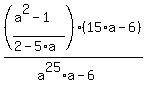 %28%28a%5E2-1%29%2F%282-5%2Aa%29%29%2A%2815%2Aa-6%29%2F%28a%5E25%2Aa-6%29
