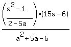%28%28a%5E2-1%29%2F%282-5a%29%29%2A%2815a-6%29%2F%28a%5E2%2B5a-6%29