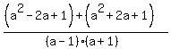 %28%28a%5E2-2a%2B1%29+%2B+%0D%0A%0D%0A%28a%5E2%2B2a%2B1%29%29%2F%28%28a-1%29%28a%2B1%29%29