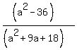 %28%28a%5E2-36%29%29%2F%28%28a%5E2%2B9a%2B18%29%29