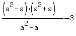 %28%28a%5E2-a%29%28a%5E2%2Ba%29%29%2F%28a%5E2-a%29=3