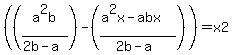 %28%28a%5E2b%2F%282b-a%29%29-%28%28a%5E2x-abx%29%2F%282b-a%29%29%29=+x2