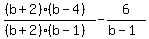 %28%28b%2B2%29%28b-4%29%29%2F%28%28b%2B2%29%28b-1%29%29+-+6%2F%28b-1%29